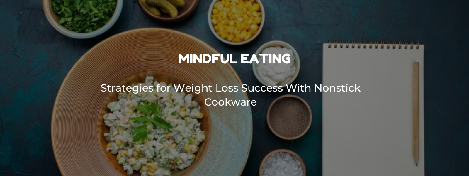 Mindful Eating with Nonstick Cookware: Strategies for Weight Loss Success