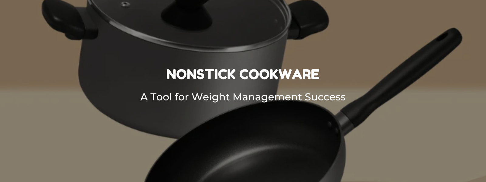 Nonstick Cookware: A Tool for Weight Management Success