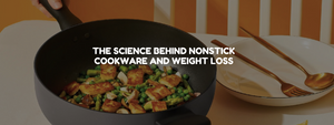 The Science Behind Nonstick Cookware and Weight Loss