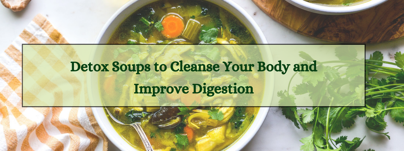 5 Detox Soups to Cleanse Your Body and Improve Digestion
