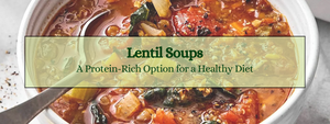 Lentil Soups: A Protein-Rich Option for a Healthy Diet