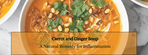 Carrot and Ginger Soup: A Natural Remedy for Inflammation