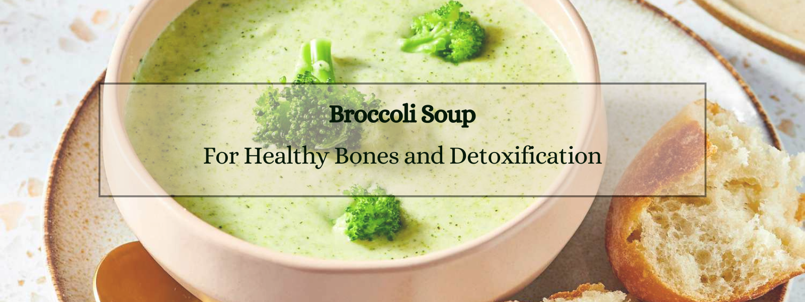 Broccoli Soup for Healthy Bones and Detoxification