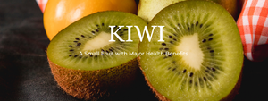 Kiwi: A Small Fruit with Major Health Benefits for Digestion and Immunity