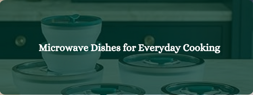 Top 10 Benefits of Using Microwave Dishes for Everyday Cooking