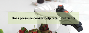 Does pressure cooker help retain nutrients