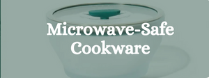 Microwave-Safe Cookware: Materials, Types, and Maintenance Tips