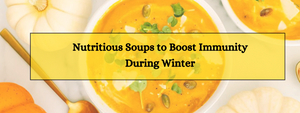 10 Nutritious Soups to Boost Immunity During Winter