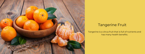 Tangerine Fruit – Health Benefits, Uses and Important Facts
