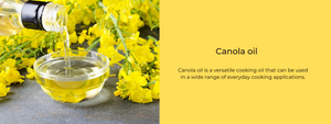 Canola oil - Health Benefits, Uses and Important Facts