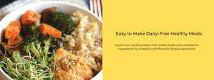 Easy to Make Dairy-Free Healthy Meals