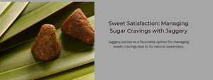 Sweet Satisfaction: Managing Sugar Cravings with Jaggery