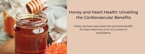 Honey and Heart Health: Unveiling the Cardiovascular Benefits
