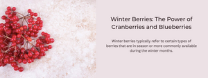 Winter Berries: The Power of Cranberries and Blueberries
