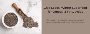Chia Seeds: Winter Superfood for Omega-3 Fatty Acids
