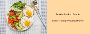 Protein-Packed Snacks for Sustained Energy Throughout the Day