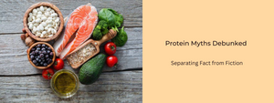 Protein Myths Debunked: Separating Fact from Fiction