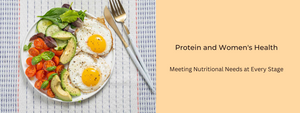 Protein and Women's Health: Meeting Nutritional Needs at Every Stage