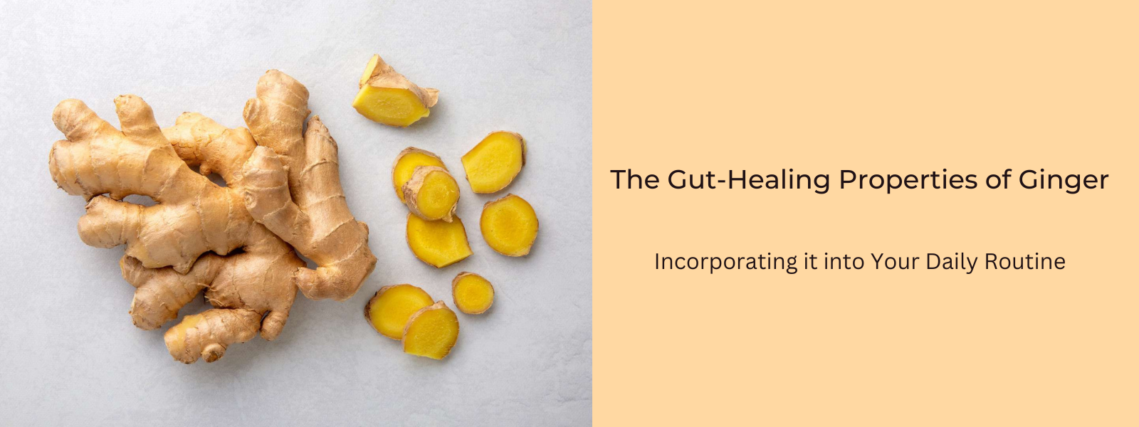 The Gut-Healing Properties of Ginger: Incorporating it into Your Daily Routine