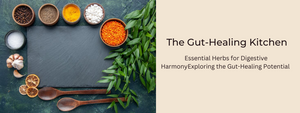 The Gut-Healing Kitchen: Essential Herbs for Digestive Harmony