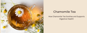 How Chamomile Tea Soothes and Supports Digestive Health