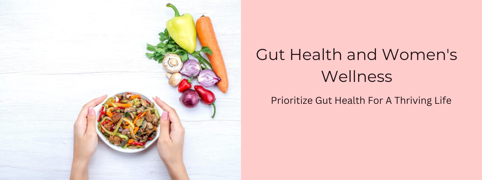 Gut Health and Women's Wellness: Prioritize Gut Health For A Thriving Life