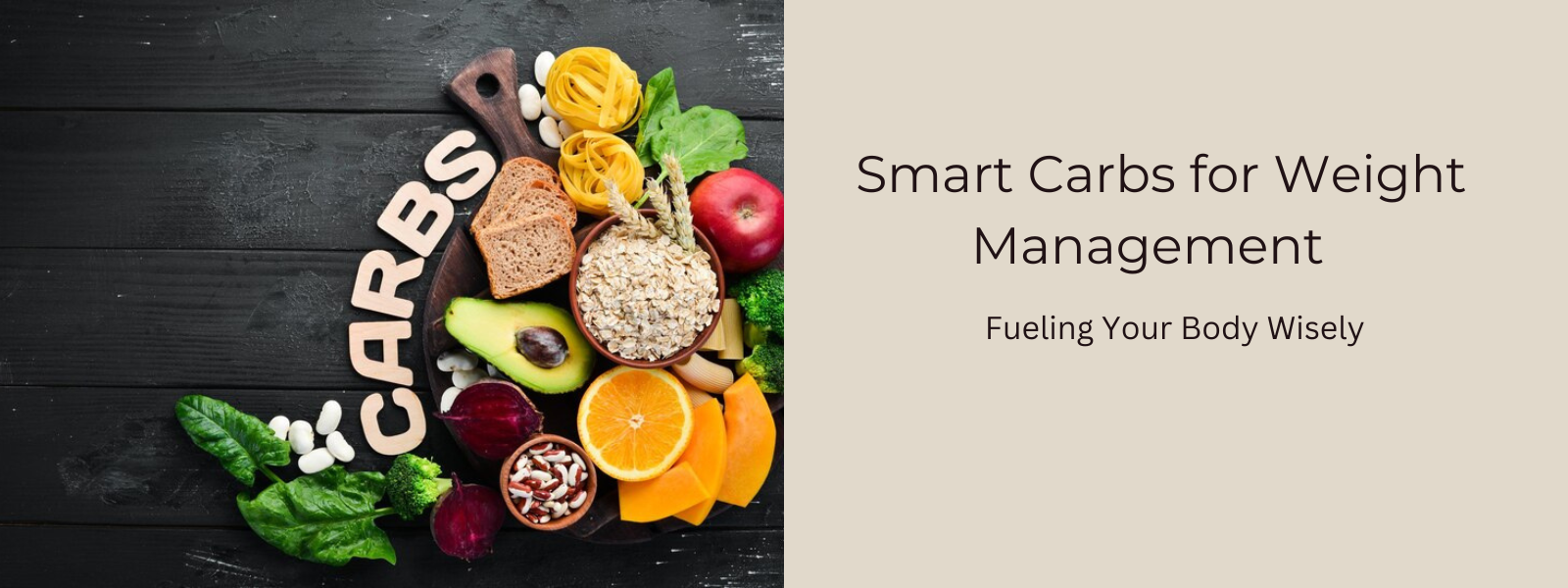 Smart Carbs for Weight Management: Fueling Your Body Wisely