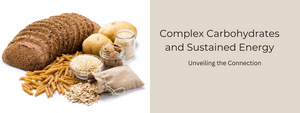Complex Carbohydrates and Sustained Energy: Unveiling the Connection