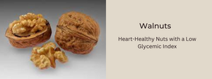 Walnuts: Heart-Healthy Nuts with a Low Glycemic Index