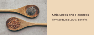 Chia Seeds and Flaxseeds: Tiny Seeds, Big Low-GI Benefits