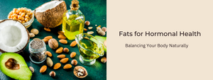 Fats for Hormonal Health: Balancing Your Body Naturally