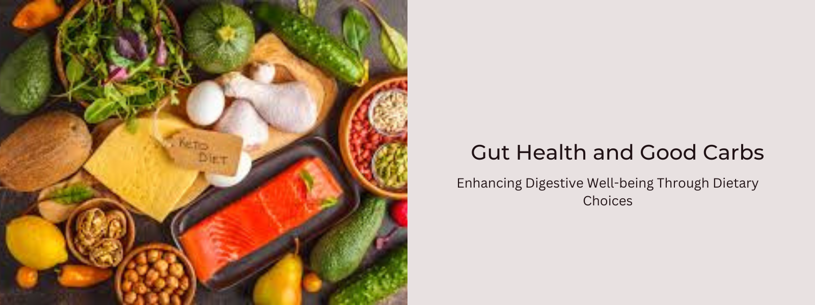Gut Health and Good Carbs: Enhancing Digestive Well-being Through Dietary Choices