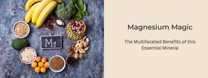 Magnesium Magic: The Multifaceted Benefits of this Essential Mineral
