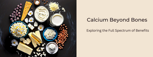 Calcium Beyond Bones: Exploring the Full Spectrum of Benefits