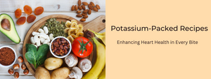 Potassium-Packed Recipes: Enhancing Heart Health in Every Bite