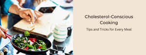 Cholesterol-Conscious Cooking: Tips and Tricks for Every Meal