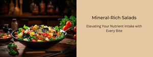 Mineral-Rich Salads: Elevating Your Nutrient Intake with Every Bite