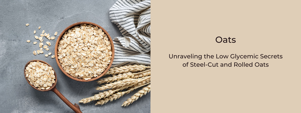 Oats: Unraveling the Low Glycemic Secrets of Steel-Cut and Rolled Oats