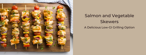 Salmon and Vegetable Skewers: A Delicious Low-GI Grilling Option