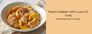 Peach Cobbler with a Low-GI Twist: Satisfying Sweet Cravings