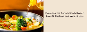 Exploring the Connection between Low Oil Cooking and Weight Loss