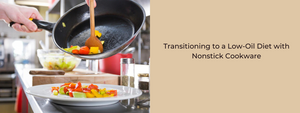 Transitioning to a Low-Oil Diet with Nonstick Cookware