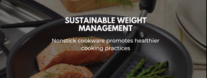 The Role of Nonstick Cookware in Sustainable Weight Management