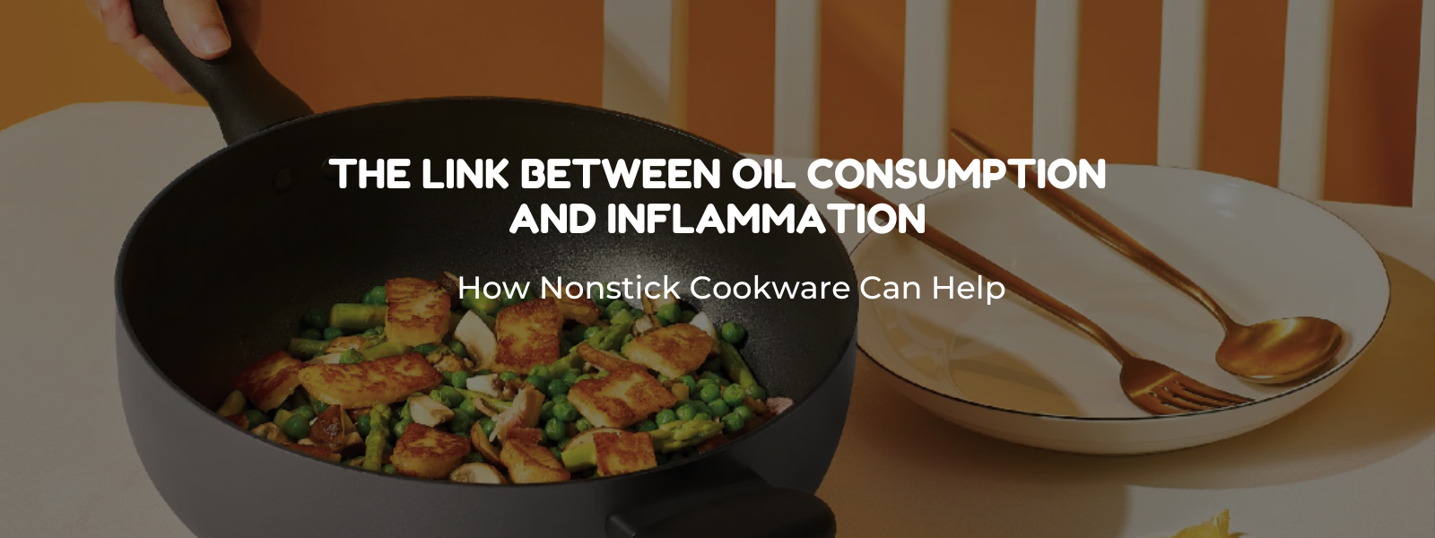 The Link Between Oil Consumption and Inflammation: How Nonstick Cookware Can Help