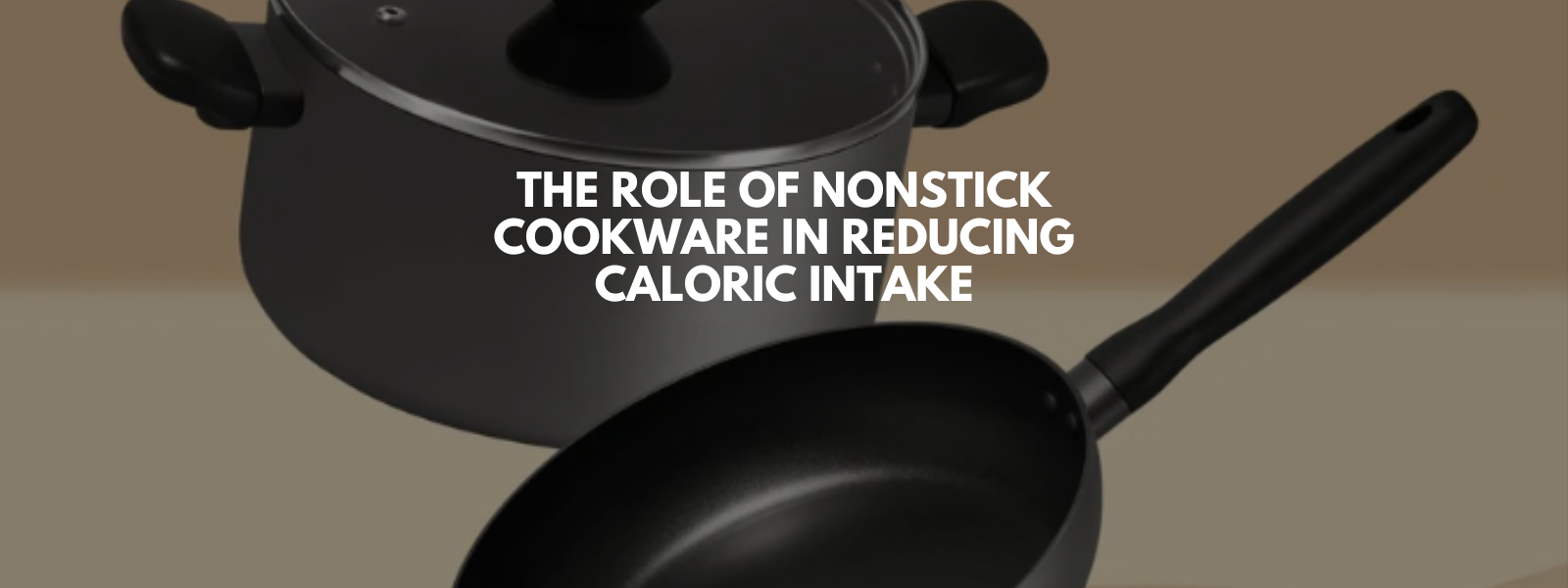 The Role of Nonstick Cookware in Reducing Caloric Intake