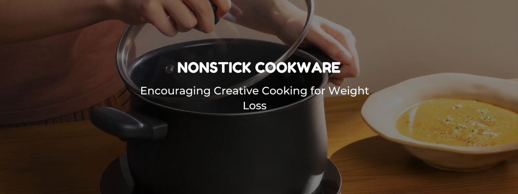Nonstick Cookware: Encouraging Creative Cooking for Weight Loss