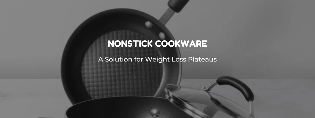 Nonstick Cookware: A Solution for Weight Loss Plateaus