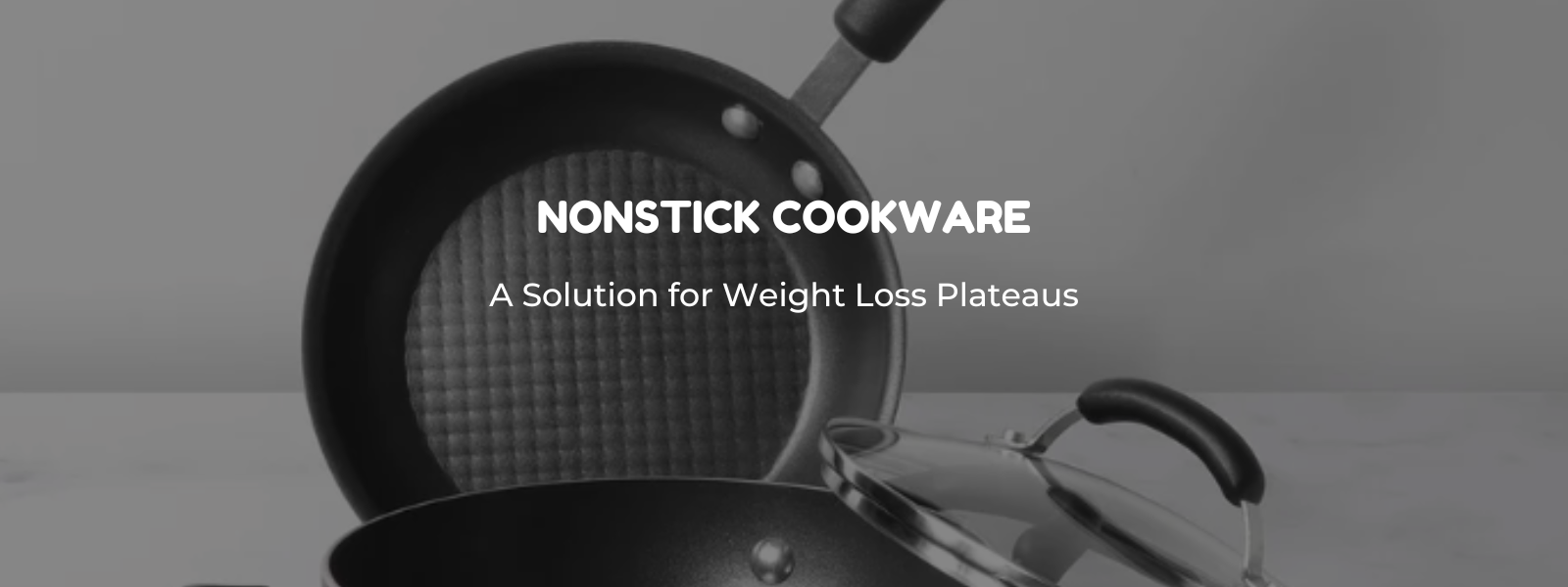 Nonstick Cookware: A Solution for Weight Loss Plateaus