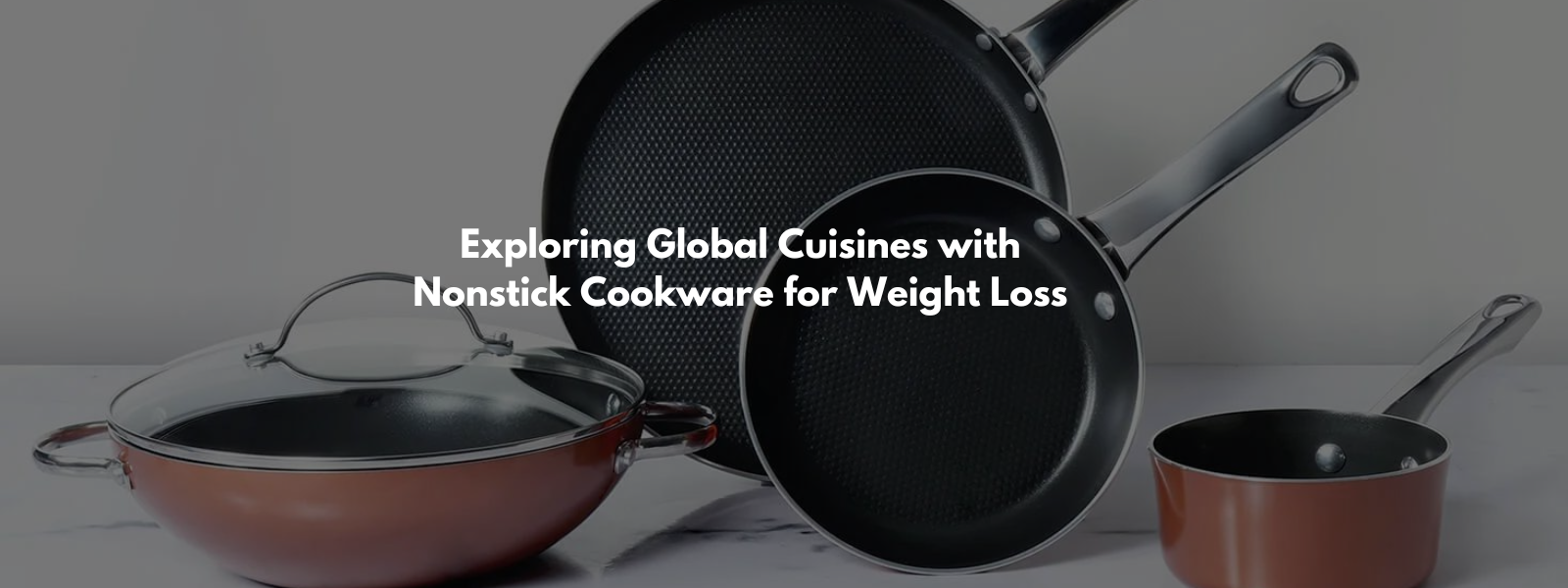 Exploring Global Cuisines with Nonstick Cookware for Weight Loss