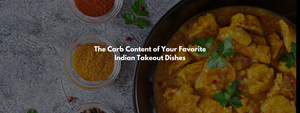 The Carb Content of Your Favorite Indian Takeout Dishes